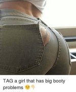 Tag a girl that has big booty problems  4879740